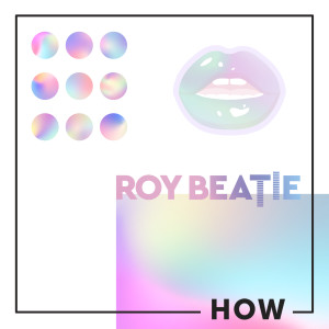 Listen to How song with lyrics from Roy Beatie