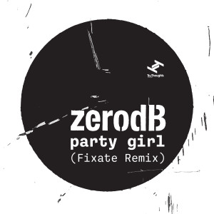 อัลบัม Party Girl (Fixate Remix) ศิลปิน Zero dB