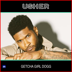 Album Getcha Girl Dogg (Explicit) from Usher