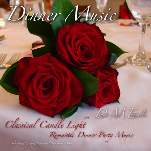 Dinner Music Ensemble的专辑Dinner Music, Classical Candle Light Romantic Dinner Party Music, Solo Piano, Relaxing Instrumental Background Music