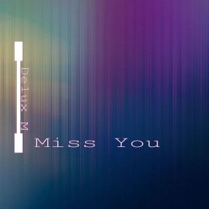 Listen to I Miss You song with lyrics from Delux M