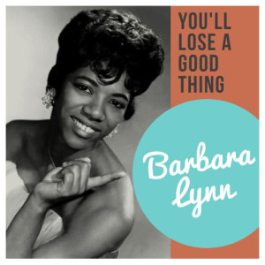 ดาวน์โหลดและฟังเพลง You'll Lose a Good Thing พร้อมเนื้อเพลงจาก Barbara Lynn
