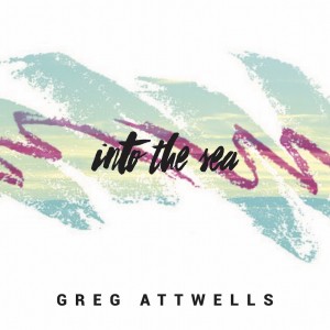 Greg Attwells的專輯Into the Sea