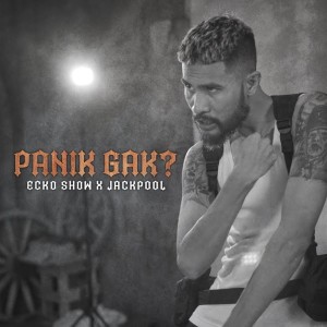 ดาวน์โหลดและฟังเพลง Panik Gak พร้อมเนื้อเพลงจาก Ecko Show