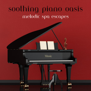 Soothing Piano Oasis: Melodic Spa Escapes
