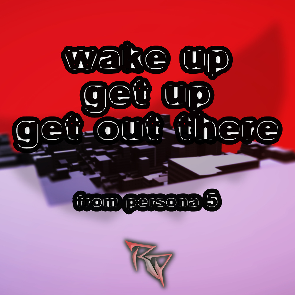 Wake Up, Get Up, Get Out There (From "Persona 5")