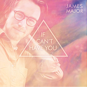 收聽James Major的If I Can't Have You歌詞歌曲