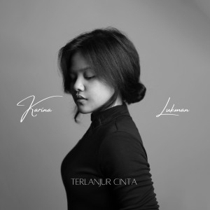 Dengarkan Terlanjur Cinta lagu dari Karina Lukman dengan lirik