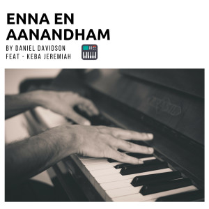 Dengarkan lagu Enna En Aanandham (feat. Keba Jeremiah) nyanyian Daniel Davidson dengan lirik