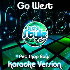 ดาวน์โหลดและฟังเพลง Go West (In the Style of Pet Shop Boys) [Karaoke Version] (Karaoke Version) พร้อมเนื้อเพลงจาก Ameritz Audio Karaoke