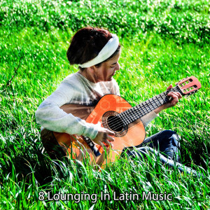 Latin Guitar的專輯8 Lounging In Latin Music