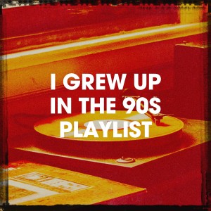 I Grew up in the 90S Playlist
