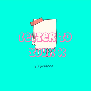 收聽Lazarusman的Letter to Your X (Explicit)歌詞歌曲