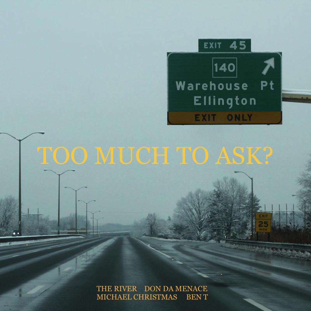 Too Much To Ask? (feat. The River, Don Da Menace & Michael Christmas) (Explicit)