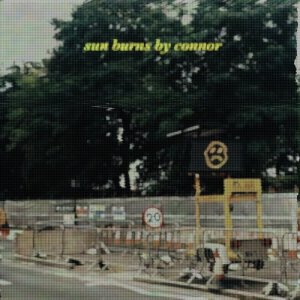 ดาวน์โหลดและฟังเพลง Sun Burns พร้อมเนื้อเพลงจาก Connor