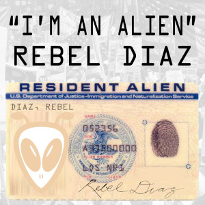 Listen to I'm an Alien song with lyrics from Rebel Diaz