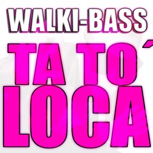 收聽Walki-Bass的Ta To´ Loca (Explicit)歌詞歌曲