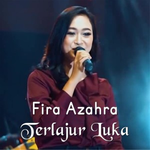 Dengarkan Terlajur Luka lagu dari Fira Azahra dengan lirik