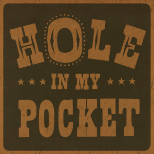 Hole In My Pocket