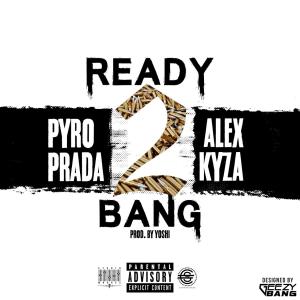 Pyro Prada的專輯Ready 2 Bang (feat. Alex Kyza) (Explicit)