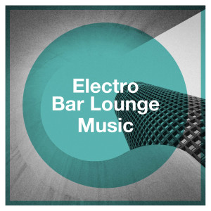 DJ Electronica Trance的專輯Electro Bar Lounge Music