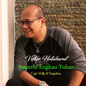 收听Victor Hutabarat的Kuperlu Engkau Tuhan歌词歌曲