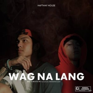 收听MC Einstein的Wag Na Lang歌词歌曲
