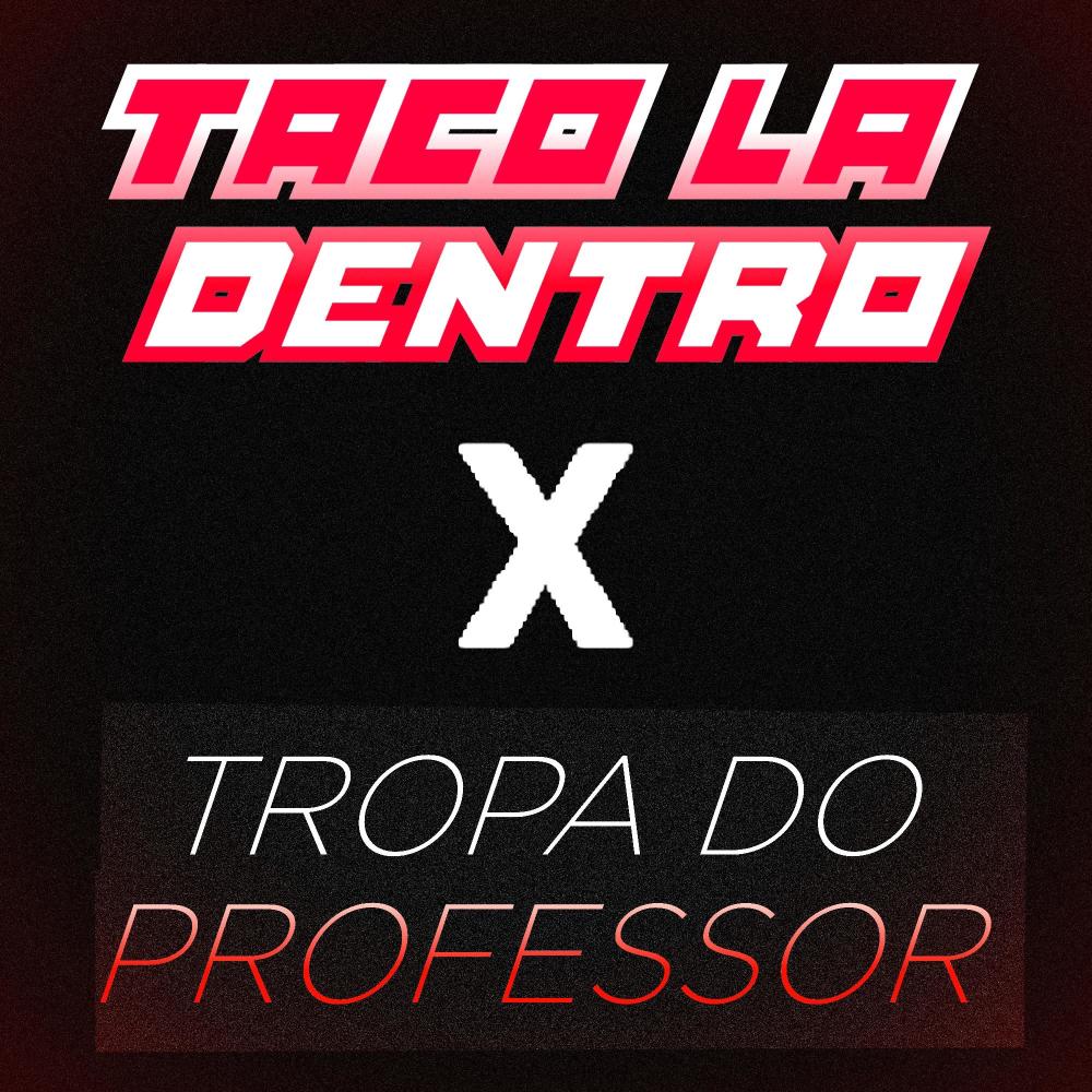 TACO LÁ DENTRO X TROPA DO PROFESSOR (Explicit)