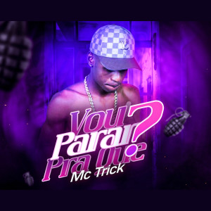 Mc Trick na voz Tlg ?的專輯Vo Parar pra Que ? (Explicit)