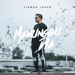 Dengarkan lagu Menunggu Dia nyanyian Firwan Johan dengan lirik