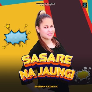 Listen to Sasare Na Jaungi song with lyrics from Sheenam Katholic