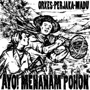 อัลบัม Ayo! Menanam Pohon ศิลปิน Orkes Perjaka Madu