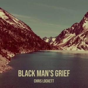 Chris Lockett的專輯Black Man’s Grief (Explicit)