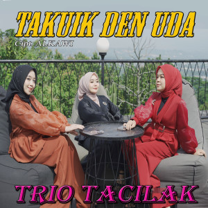 收聽Trio Tacilak的Takuik Den Uda歌詞歌曲