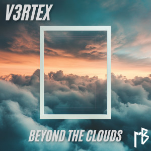 ดาวน์โหลดและฟังเพลง Beyond The Clouds พร้อมเนื้อเพลงจาก V3RTEX