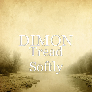 Listen to Tread Softly song with lyrics from Dimon