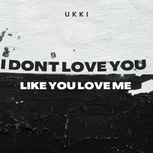 ดาวน์โหลดและฟังเพลง I don't love you like you love me พร้อมเนื้อเพลงจาก Ukki