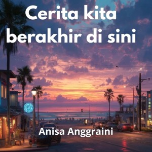 Dengarkan lagu Cerita Kita Berakhir di Sini nyanyian anisa anggraini dengan lirik