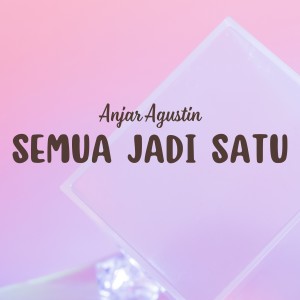 Album Semua Jadi Satu oleh Anjar Agustin