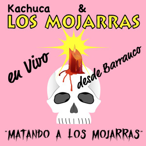 Album En Vivo desde Barranco (Kachuca & Los Mojarras) (Matando a Los Mojarras) from Los Mojarras