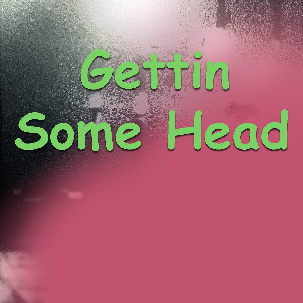 Gettin Some Head (Explicit)