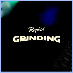 ดาวน์โหลดและฟังเพลง Grinding พร้อมเนื้อเพลงจาก Rapkid