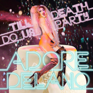 Adore Delano的专辑Till Death Do Us Party (Explicit)