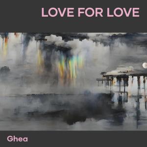 收听Ghea的Love for Love歌词歌曲
