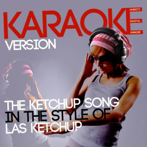 收聽Ameritz Digital Karaoke的The Ketchup Song (In the Style of Las Ketchup) [Karaoke Version] (Karaoke Version)歌詞歌曲