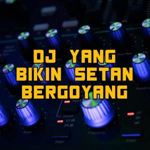 收听Bram Remixer的Dj Yang Bikin Setan Bergoyang歌词歌曲