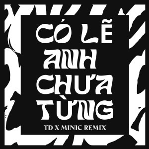 ดาวน์โหลดและฟังเพลง Có Lẽ Anh Chưa Từng (TD x MiniC Remix) พร้อมเนื้อเพลงจาก Only C