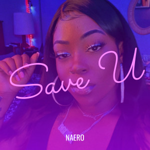 收聽Naero的Save U (Explicit)歌詞歌曲