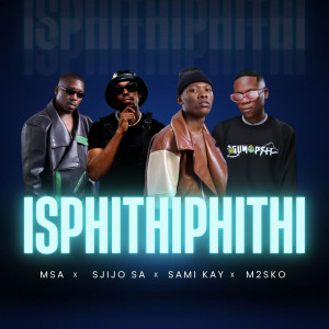 收聽MSA的Isphithiphithi (feat. SjijoSA, Sami Kay & M2sco)歌詞歌曲