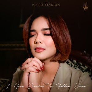 Dengarkan I Have Decided To Follow Jesus lagu dari Putri Siagian dengan lirik